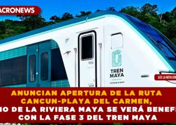 ANUNCIAN APERTURA DE LA RUTA CANCUN-PLAYA DEL CARMEN, TURISMO DE LA RIVIERA MAYA SE VERÁ BENEFICIADO CON LA FASE 3 DEL TREN MAYA