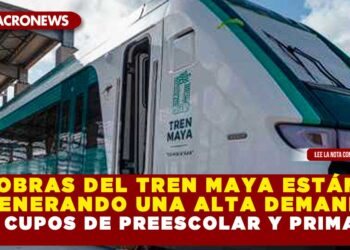 OBRAS DEL TREN MAYA ESTÁN GENERANDO UNA ALTA DEMANDA EN CUPOS DE PREESCOLAR Y PRIMARIA