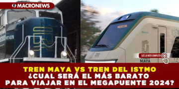TREN MAYA VS TREN DEL ISTMO ¿CUAL SERÁ EL MÁS BARATO PARA VIAJAR EN EL MEGAPUENTE 2024?