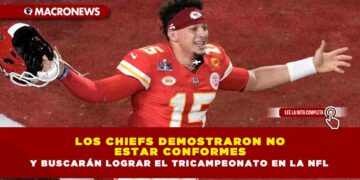 LOS CHIEFS DEMOSTRARON NO ESTAR CONFORMES Y BUSCARÁN LOGRAR EL TRICAMPEONATO EN LA NFL