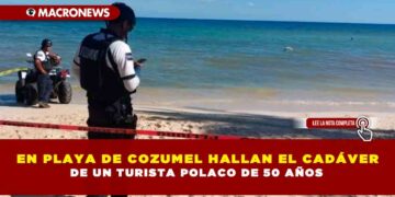 EN PLAYA DE COZUMEL HALLAN EL CADÁVER DE UN TURISTA POLACO DE 50 AÑOS