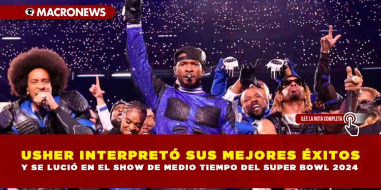 USHER INTERPRETÓ SUS MEJORES ÉXITOS Y SE LUCIÓ EN EL SHOW DE MEDIO TIEMPO DEL SUPER BOWL 2024