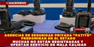 AGENCIAS DE SEGURIDAD PRIVADA «PATITO» PREDOMINAN EN EL ESTADO; MUCHAS NO ESTÁN REGISTRADAS Y OFERTAN SERVICIO DE MALA CALIDAD