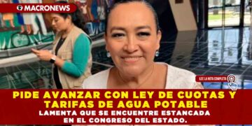 PIDE AVANZAR CON LEY DE CUOTAS Y TARIFAS DE AGUA POTABLE LAMENTA QUE SE ENCUENTRE ESTANCADA EN EL CONGRESO DEL ESTADO.