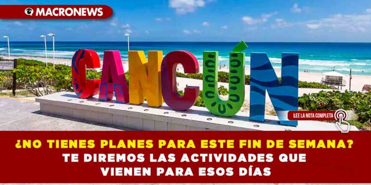 ¿NO TIENES PLANES PARA ESTE FIN DE SEMANA? TE DIREMOS LAS ACTIVIDADES QUE VIENEN PARA ESOS DÍAS