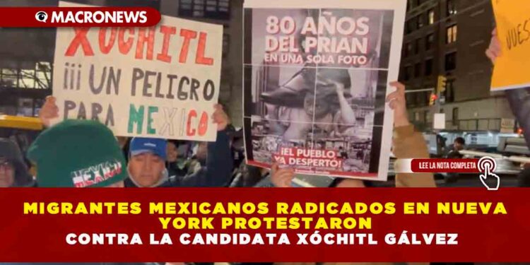 MIGRANTES MEXICANOS RADICADOS EN NUEVA YORK PROTESTARON CONTRA LA CANDIDATA XÓCHITL GÁLVEZ
