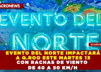 EVENTO DEL NORTE IMPACTARÁ A QUINTANA ROO ESTE MARTES 13 CON RACHAS DE VIENTO DE 40 A 50 KM/H
