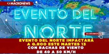 EVENTO DEL NORTE IMPACTARÁ A QUINTANA ROO ESTE MARTES 13 CON RACHAS DE VIENTO DE 40 A 50 KM/H