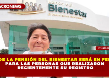 PAGO DE LA PENSIÓN DEL BIENESTAR SERÁ EN FEBRERO,PARA LAS PERSONAS QUE REALIZARON RECIENTEMENTE SU REGISTRO