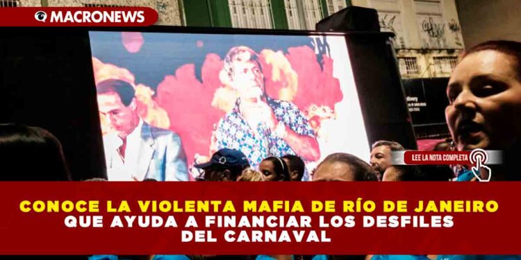 CONOCE LA VIOLENTA MAFIA DE RÍO DE JANEIRO QUE AYUDA A FINANCIAR LOS DESFILES DEL CARNAVAL