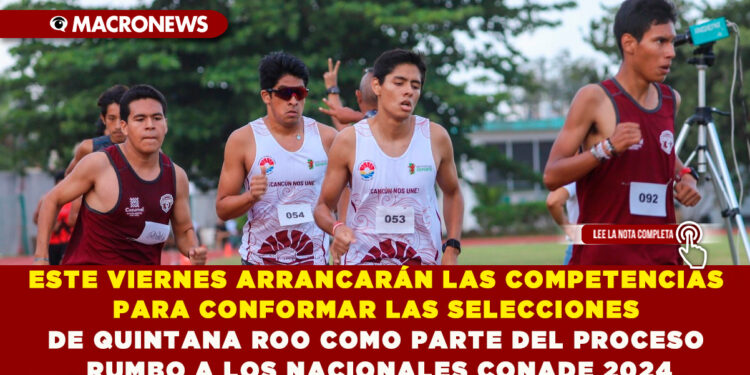 ESTE VIERNES ARRANCARÁN LAS COMPETENCIAS PARA CONFORMAR LAS SELECCIONES DE QUINTANA ROO COMO PARTE DEL PROCESO RUMBO A LOS NACIONALES CONADE 2024