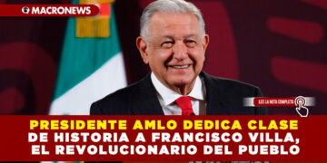 PRESIDENTE AMLO DEDICA CLASE DE HISTORIA A FRANCISCO VILLA, EL REVOLUCIONARIO DEL PUEBLO