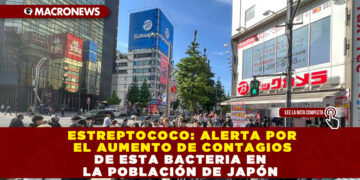 ESTREPTOCOCO: ALERTA POR EL AUMENTO DE CONTAGIOS DE ESTA BACTERIA EN LA POBLACIÓN DE JAPÓN 