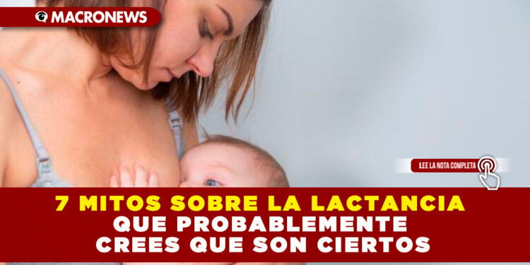 7 MITOS SOBRE LA LACTANCIA QUE PROBABLEMENTE CREES QUE SON CIERTOS