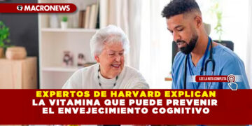 EXPERTOS DE HARVARD EXPLICAN LA VITAMINA QUE PUEDE PREVENIR EL ENVEJECIMIENTO COGNITIVO