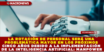 LA ROTACIÓN DE PERSONAL SERÁ UNA PROBLEMÁTICA MAYOR EN LOS PRÓXIMOS CINCO AÑOS DEBIDO A LA IMPLEMENTACIÓN DE LA INTELIGENCIA ARTIFICIAL: MANPOWER
