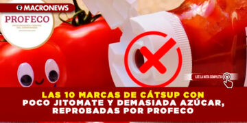 LAS 10 MARCAS DE CÁTSUP CON POCO JITOMATE Y DEMASIADA AZÚCAR, REPROBADAS POR PROFECO