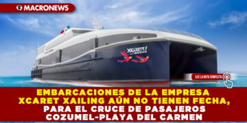 EMBARCACIONES DE LA EMPRESA XCARET XAILING AÚN NO TIENEN FECHA, PARA EL CRUCE DE PASAJEROS COZUMEL-PLAYA DEL CARMEN