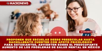 PROPONEN QUE ESCUELAS DESDE PREESCOLAR HASTA BACHILLERATO CUENTEN CON APOYO PSICOLÓGICO PARA ESTUDIANTES, ADVIERTEN SOBRE EL PREOCUPANTE AUMENTO DE LOS PROBLEMAS DE SALUD MENTAL EN MÉXICO