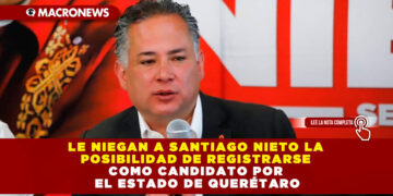 LE NIEGAN A SANTIAGO NIETO LA POSIBILIDAD DE REGISTRARSE COMO CANDIDATO POR EL ESTADO DE QUERÉTARO
