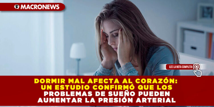 DORMIR MAL AFECTA AL CORAZÓN: UN ESTUDIO CONFIRMÓ QUE LOS PROBLEMAS DE SUEÑO PUEDEN AUMENTAR LA PRESIÓN ARTERIAL