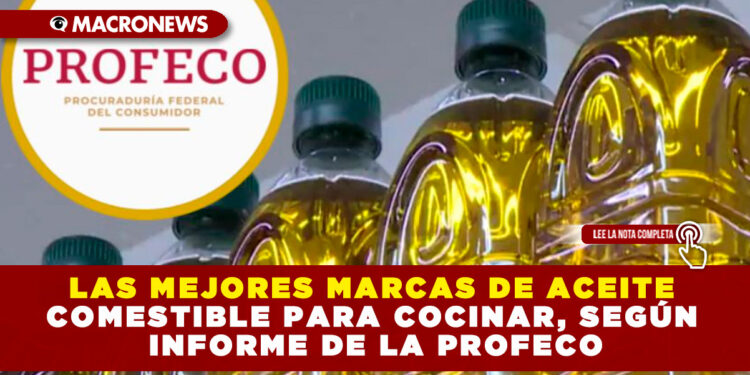 LAS MEJORES MARCAS DE ACEITE COMESTIBLE PARA COCINAR, SEGÚN INFORME DE LA PROFECO