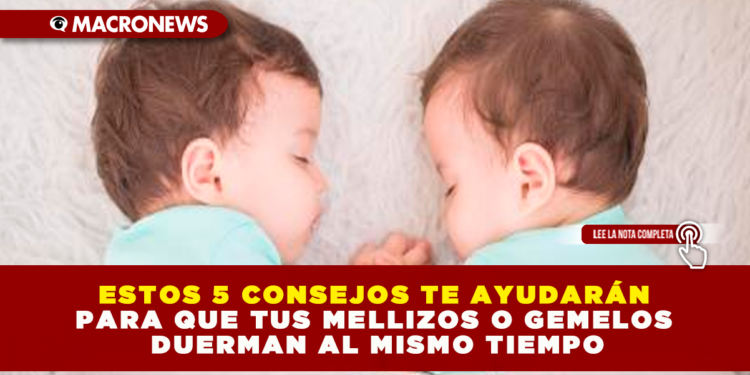 ESTOS 5 CONSEJOS TE AYUDARÁN PARA QUE TUS MELLIZOS O GEMELOS DUERMAN AL MISMO TIEMPO