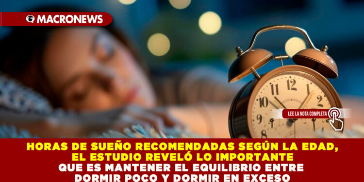 HORAS DE SUEÑO RECOMENDADAS SEGÚN LA EDAD, EL ESTUDIO REVELÓ LO IMPORTANTE QUE ES MANTENER EL EQUILIBRIO ENTRE DORMIR POCO Y DORMIR EN EXCESO