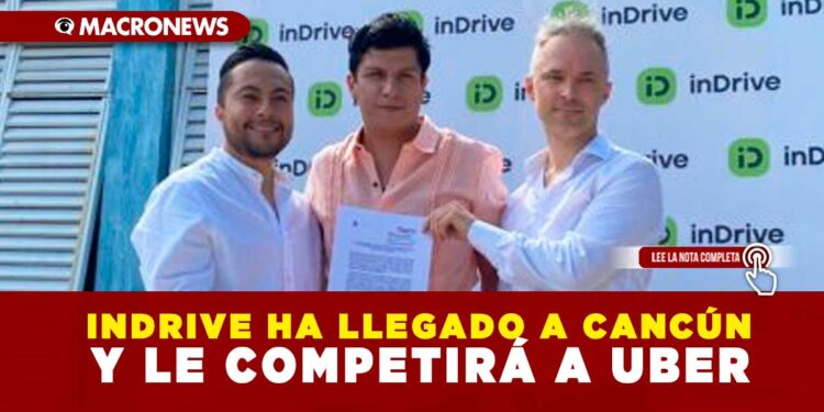 INDRIVE HA LLEGADO A CANCÚN Y LE COMPETIRÁ A UBER