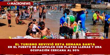 EL TURISMO REVIVIÓ ESTA SEMANA SANTA EN EL PUERTO DE ACAPULCO CON PLAYAS LLENAS Y UNA OCUPACIÓN CERCANA AL 90%