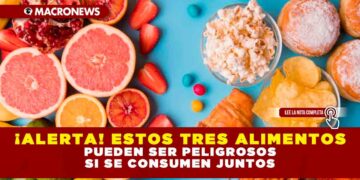 ¡ALERTA! ESTOS TRES ALIMENTOS PUEDEN SER PELIGROSOS SI SE CONSUMEN JUNTOS