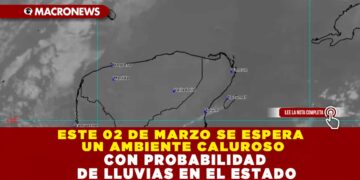 ESTE 02 DE MARZO SE ESPERA UN AMBIENTE CALUROSO CON PROBABILIDAD DE LLUVIAS EN EL ESTADO