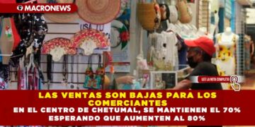 LAS VENTAS SON BAJAS PARA LOS COMERCIANTES EN EL CENTRO DE CHETUMAL, SE MANTIENEN EL 70% ESPERANDO QUE AUMENTEN AL 80%