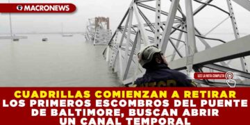 CUADRILLAS COMIENZAN A RETIRAR LOS PRIMEROS ESCOMBROS DEL PUENTE DE BALTIMORE, BUSCAN ABRIR UN CANAL TEMPORAL