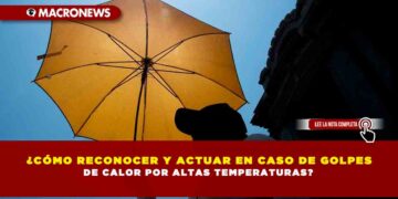 ¿CÓMO RECONOCER Y ACTUAR EN CASO DE GOLPES DE CALOR POR ALTAS TEMPERATURAS?
