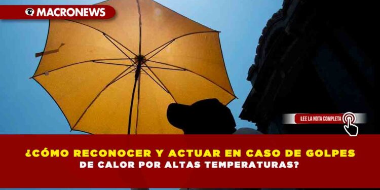 ¿CÓMO RECONOCER Y ACTUAR EN CASO DE GOLPES DE CALOR POR ALTAS TEMPERATURAS?