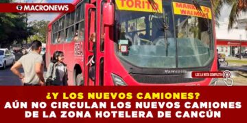 ¿Y LOS NUEVOS CAMIONES? AÚN NO CIRCULAN LOS NUEVOS CAMIONES DE LA ZONA HOTELERA DE CANCÚN
