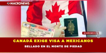 CANADÁ EXIGE VISA A MEXICANOS POR INCREMENTO EN SOLICITUDES DE ASILO