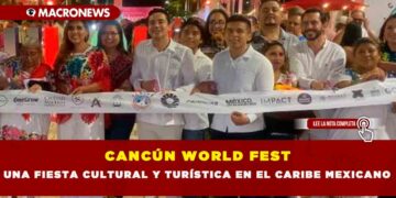 CANCÚN WORLD FEST UNA FIESTA CULTURAL Y TURÍSTICA EN EL CARIBE MEXICANO