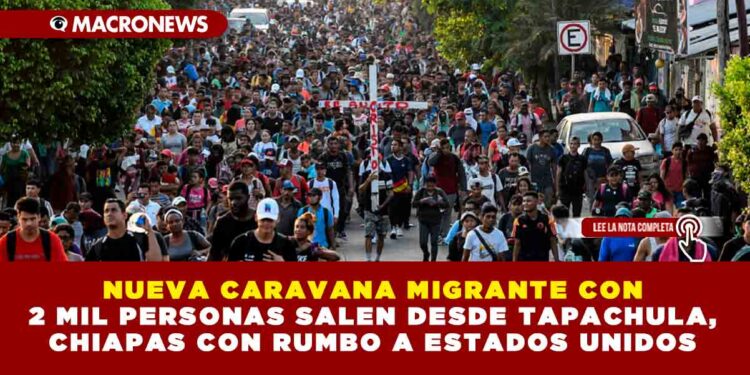 NUEVA CARAVANA MIGRANTE CON DOS MIL PERSONAS SALEN DESDE TAPACHULA, CHIAPAS CON RUMBO A ESTADOS UNIDOS