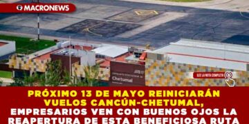 PRÓXIMO 13 DE MAYO REINICIARÁN VUELOS CANCÚN-CHETUMAL, EMPRESARIOS VEN CON BUENOS OJOS LA REAPERTURA DE ESTA BENEFICIOSA RUTA