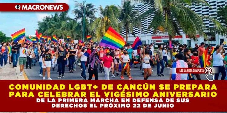 COMUNIDAD LGBT+ DE CANCÚN SE PREPARA PARA CELEBRAR EL VIGÉSIMO ANIVERSARIO DE LA PRIMERA MARCHA EN DEFENSA DE SUS DERECHOS EL PRÓXIMO 22 DE JUNIO