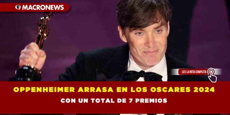 OPPENHEIMER ARRASA EN LOS OSCARES 2024 CON UN TOTAL DE 7 PREMIOS