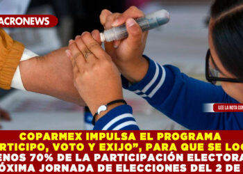 COPARMEX IMPULSA EL PROGRAMA “PARTICIPO, VOTO Y EXIJO”, PARA QUE SE LOGRE AL MENOS 70% DE LA PARTICIPACIÓN ELECTORAL EN LA PRÓXIMA JORNADA DE ELECCIONES DEL 2 DE JUNIO