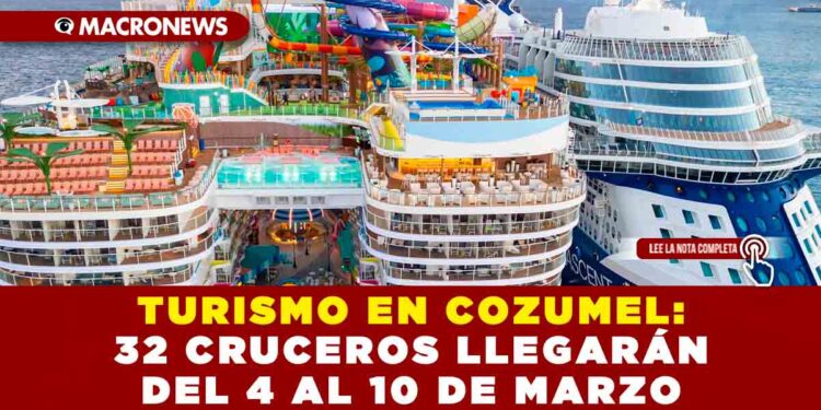 TURISMO EN COZUMEL: 32 CRUCEROS LLEGARÁN DEL 4 AL 10 DE MARZO