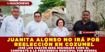 JUANITA ALONSO NO IRÁ POR REELECCIÓN EN COZUMEL; JOSÉ LUIS CHACÓN SERÁ DESIGNADO COMO EL CANDIDATO A LA PRESIDENCIA MUNICIPAL POR MORENA