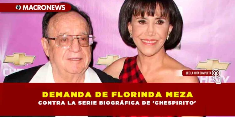 DEMANDA DE FLORINDA MEZA CONTRA LA SERIE BIOGRÁFICA DE ‘CHESPIRITO’