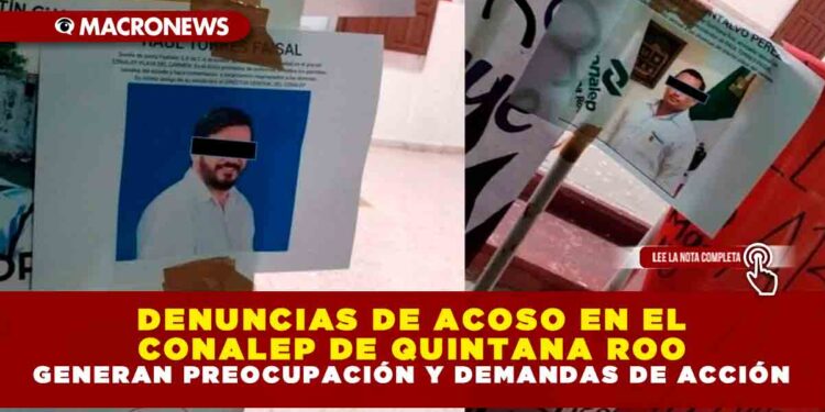 DENUNCIAS DE ACOSO EN EL CONALEP DE QUINTANA ROO GENERAN PREOCUPACIÓN Y DEMANDAS DE ACCIÓN