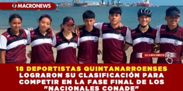 18 DEPORTISTAS QUINTANARROENSES LOGRARON SU CLASIFICACIÓN PARA COMPETIR EN LA FASE FINAL DE LOS «NACIONALES CONADE»