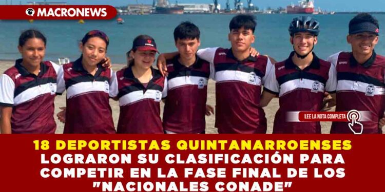 18 DEPORTISTAS QUINTANARROENSES LOGRARON SU CLASIFICACIÓN PARA COMPETIR EN LA FASE FINAL DE LOS «NACIONALES CONADE»